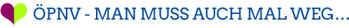 ÖPNV - MAN MUSS AUCH MAL WEG…